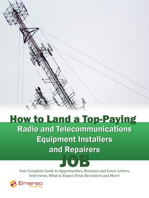 cover image of How to Land a Top-Paying Radio and Telecommunications Equipment Installers and Repairers Job: Your Complete Guide to Opportunities, Resumes and Cover Letters, Interviews, Salaries, Promotions, What to Expect From Recruiters and More! 